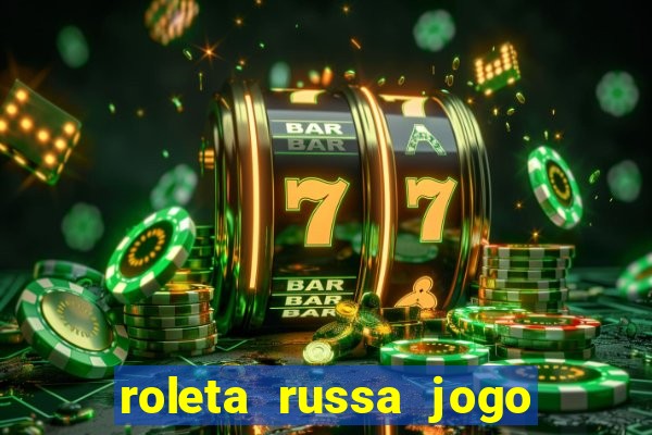 roleta russa jogo como funciona